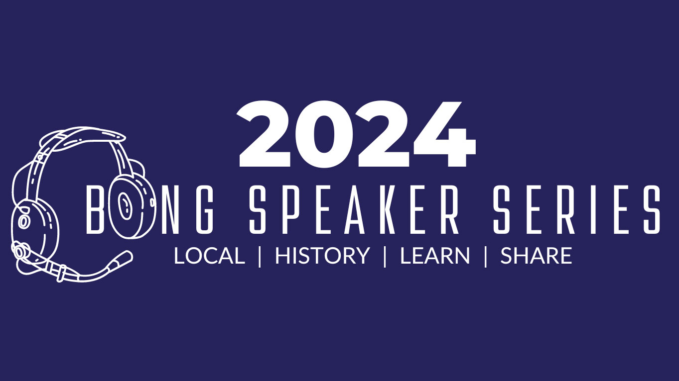 dark blue background with white text that says 2024 Bong Speaker Series Local History Learn Share